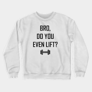 Bro, Do You Even Lift? Crewneck Sweatshirt